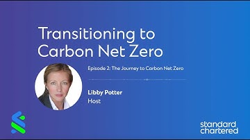 EPISODE 2: The Transitioning to Carbon Net Zero by Standard Chartered