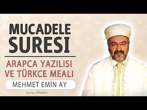 Mucadele suresi anlamı dinle Mehmet Emin Ay (Mücadele suresi arapça yazılışı okunuşu ve meali)