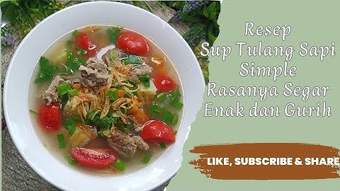 Resep Sup Tulang Sapi Yang Kuahnya Bening Enak dan Tentunya Menggugah Selera!!!!