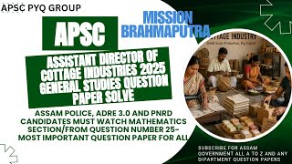APSC ASSISTANT DIRECTOR COTTAGE INDUSTRIES 2025 GENERAL STUDIES PAPER @MissionBrahmaputraAssamPYQ