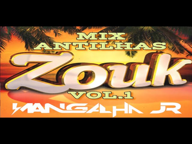 MIX ZOUK LOVE ANTILHAS VOL.1 DJ MANGALHA JR class=