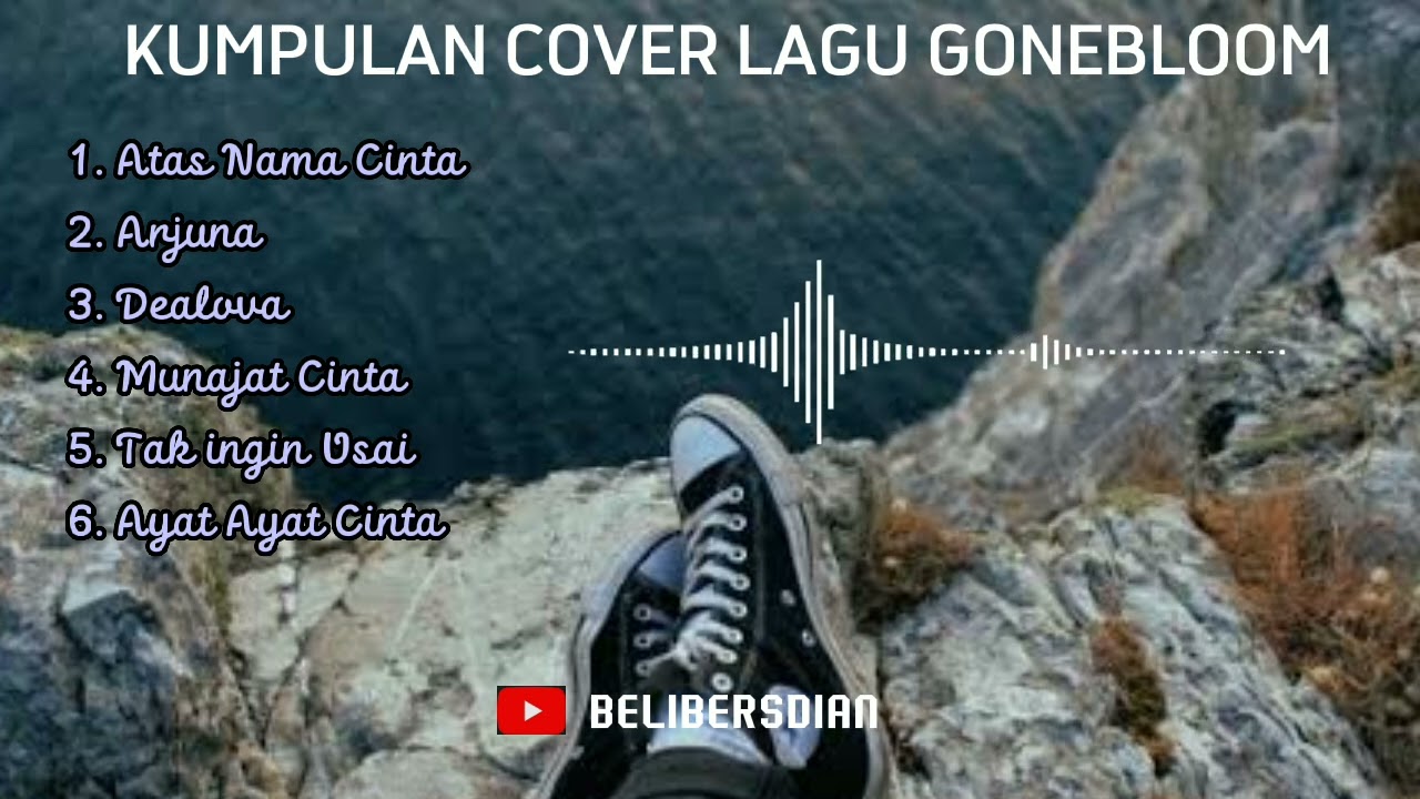 KUMPULAN COVER LAGU GONEBLOOM #gonebloom #atasnamacinta #BELIBERSDIAN