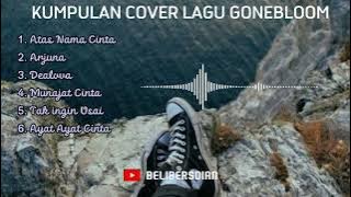 KUMPULAN COVER LAGU GONEBLOOM #gonebloom #atasnamacinta #BELIBERSDIAN