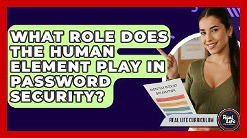 What Role Does The Human Element Play In Password Security? - Real Life Curriculum