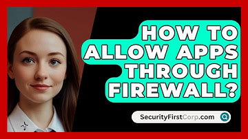 How To Allow Apps Through Firewall? - SecurityFirstCorp.com