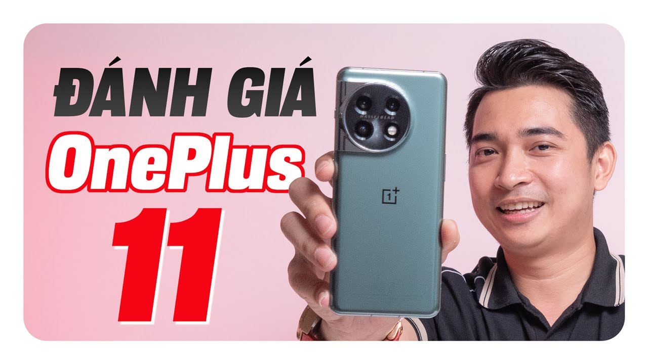 Đánh giá chi tiết OnePlus 11: đừng gọi là