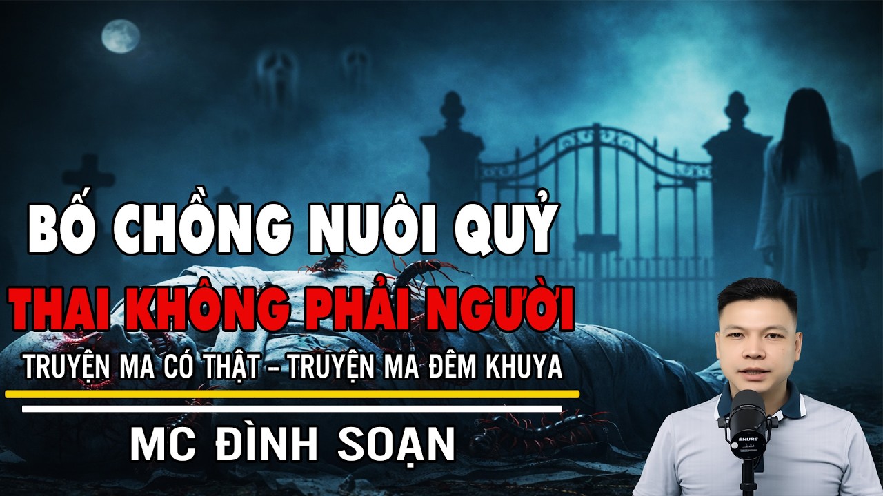 TRUYỆN MA: BỐ CHỒNG NUÔI QUỶ THAI KHÔNG PHẢI NGƯỜI | Truyện Ma Đình Soạn - Truyện Ma Mới Nhất 2026
