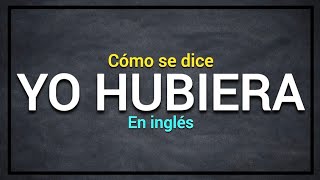 How do you say HABRÍA and HUBIERA in English? 😉☑️ Learn the rules of usage!