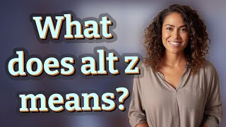 What does alt z means?