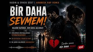 💔 Bir Daha Sevmem Arabesk Rap Remix Kadın & Erkek Düet Duygusal Ayrılık Şarkısı