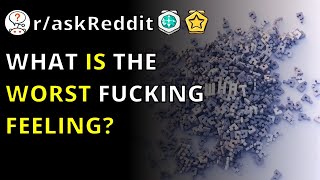 What Is The Worst Ing Feeling? Raskreddit
