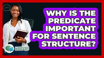 Why Is The Predicate Important For Sentence Structure? - The Language Library