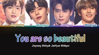 Jinyoung Minhyuk JaeHyun  Minhyun - You are so beautiful lyrics (Color Coded Han/Rom/Eng)