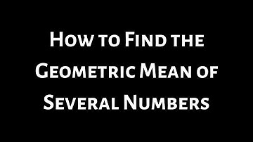 How to Find the Geometric Mean of a List of Numbers