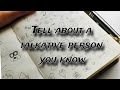 Speaking part 2  tell about a talkative person you know