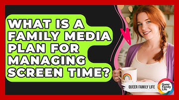 What Is A Family Media Plan For Managing Screen Time? - Queer Family Life