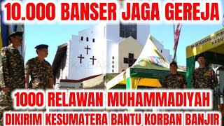 Download Lagu 10.000 BANSER JAGA GEREJA!!! 1000 RELAWAN MUHAMMADIYAH DIKIRIM KESUMATERA!!! MP3