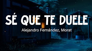 Alejandro Fernández - Sé Que Te Duele ft. Morat (Letra/Lyrics)