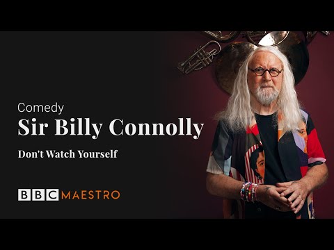Sir Billy Connolly Don T Watch Yourself Comedy BBC Maestro