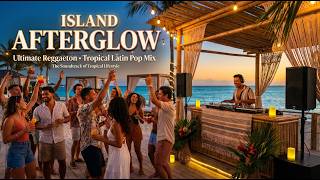 🌴 ISLAND AFTERGLOW 2026 | Reggaeton Mix • Tropical Latin Pop • Caribbean Night Music