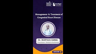 Management & Treatment of Congenital Heart Disease talk by Dr. Murtaza Kamal Pediatric Cardiology