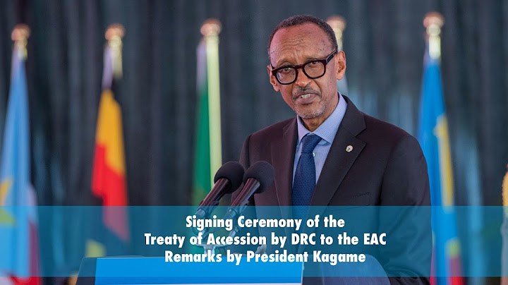 Signing Ceremony of the Treaty of Accession by DRC to the EAC | Remarks by President Kagame.