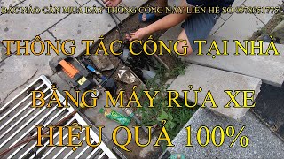 TỰ THÔNG TẮC CỐNG TẠI NHÀ BẰNG MÁY RỬA XE