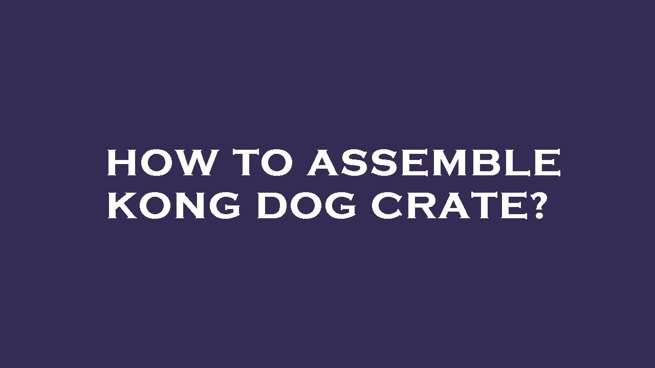How to assemble kong dog crate? YouTube