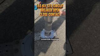 145Kv Circuit breaker Open Close Contact assembly#electrical#transformer#viral#electricalphenomenon