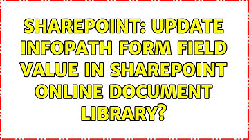 Sharepoint: Update InfoPath form field value in SharePoint Online document library? (2 Solutions!!)