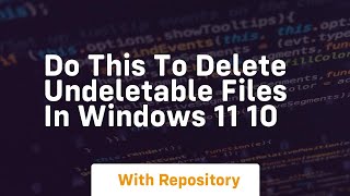 Do this to delete undeletable files in windows 11 10