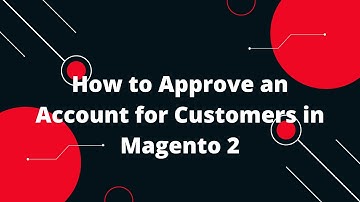 How to Approve an Account for Customers in Magento 2 | Magento 2 Tutorial