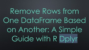 Remove Rows from One DataFrame Based on Another: A Simple Guide with R Dplyr