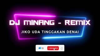 DJ MINANG - REMIX 🎶 JIKO UDA TINGGAKAN DENAI