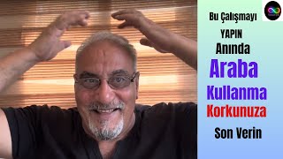 Bu Çalışmayı Yapin Anında Araba Kullanma Korkunuza Son Verin