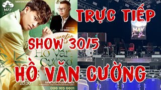 Trực Tiếp Hồ Văn Cường Show 30/5 Tại Nhà Hát Thanh Niên