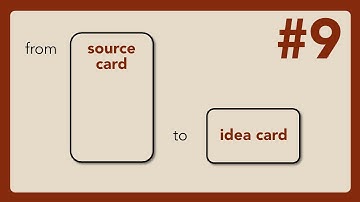 #9 Zettelkasten: from source card to idea card