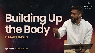 Building Up the Body | Ephesians Sermon Series | Ranjit David