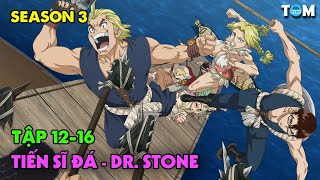 Lời Thì Thầm Của Đá | SS3: Tập 12-16 | Anime: Dr. Stone - New World (Tiến Sĩ Đá)