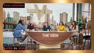 THE VIEW — FULL EPISODE APRIL 24, 2026
