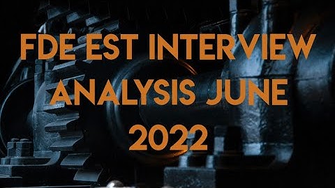 FDE EST Interview Analysis June 2022 | Latest Tips for FDE EST Interview | Interview Past Experience