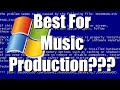 Bad Gear - Windows XP - Best For Music Production???