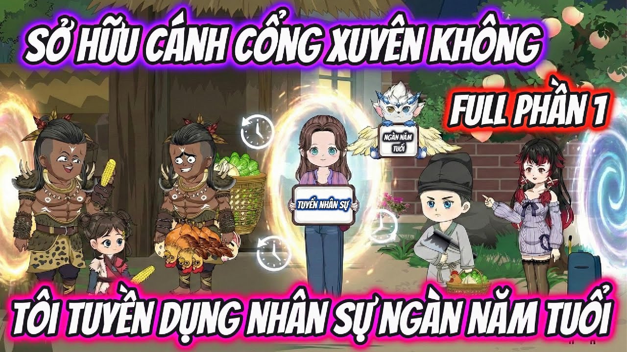 Full Phần 1 | Sở Hữu Cánh Cổng Xuyên Không Tôi Tuyển Nhân Sự Ngàn Năm Tuổi | AD Review