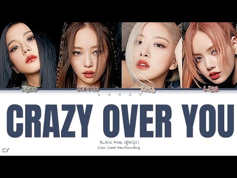 BLACKPINK (블랙핑크)-CRAZY OVER YOU (Color Coded Han/Rom/Eng/Lyrics)