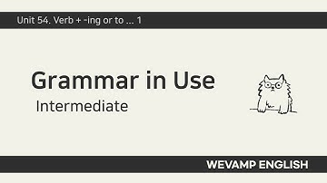 [WEVAMP GIU] Grammar In Use 그래머인유즈 클립 22 - Unit 54. Verb + -ing or to ... 1