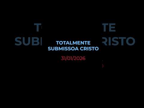 TOTALMENTE SUBMISSO A CRISTO - Oração diária (Devocional 31/01/2026) #devocional #oracao