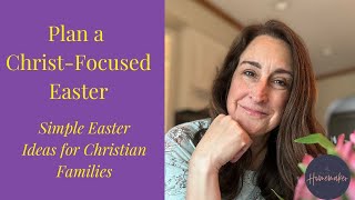 Planning a Christ-Focused Easter: A Simple & Intentional Guide for Christian Families