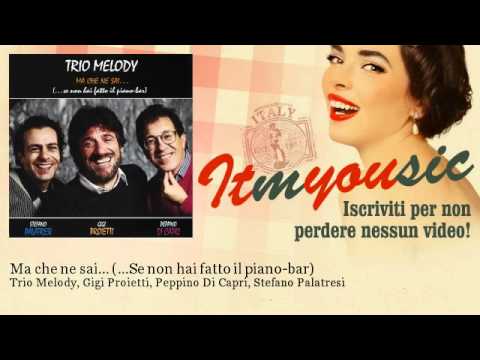 Trio Melody, Gigi Proietti, Peppino Di Capri,  - Ma che ne sai... (...Se non hai fatto il piano-bar)