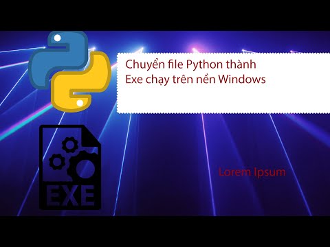Cách chuyển file python thành Exe chạy trên Windows