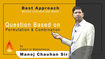 🔥🔥🔥 Questions Based on Permutation & Combination by Manoj Chauhan Sir - Best Approach